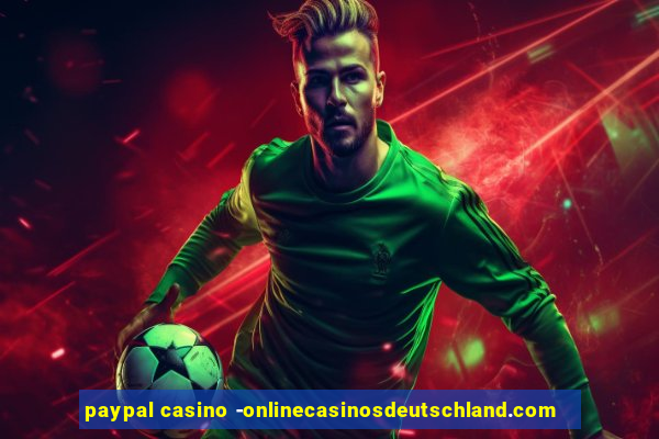 paypal casino -onlinecasinosdeutschland.com