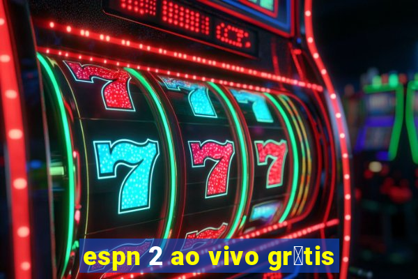 espn 2 ao vivo gr谩tis