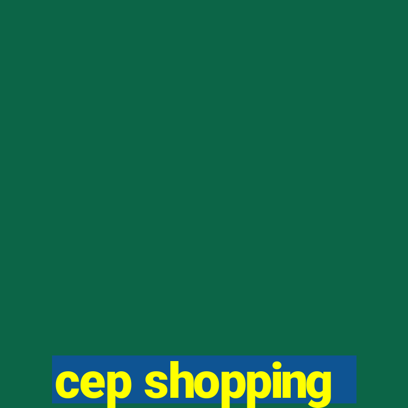 cep shopping