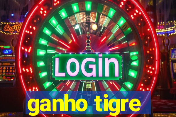 ganho tigre