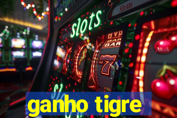 ganho tigre