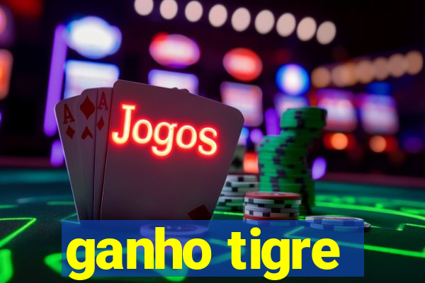 ganho tigre