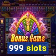 999 slots