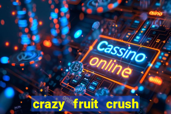 crazy fruit crush ganhar dinheiro