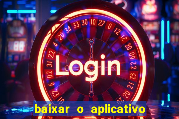 baixar o aplicativo da bet