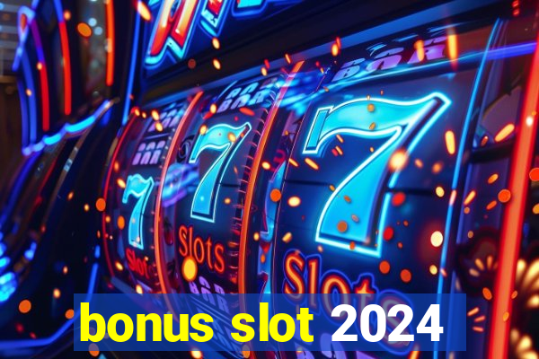 bonus slot 2024