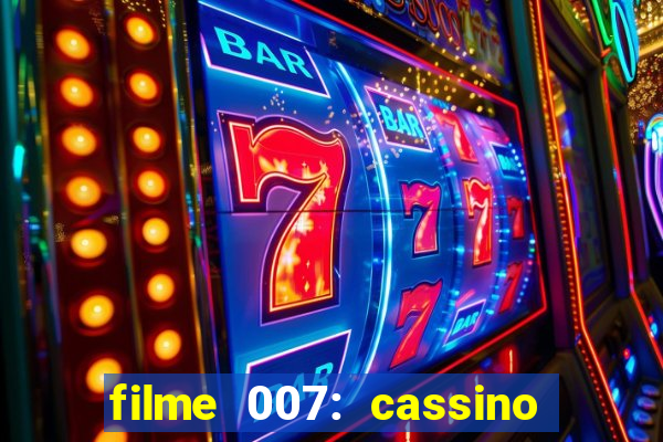 filme 007: cassino royale completo dublado youtube