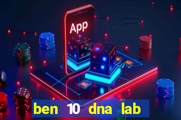 ben 10 dna lab all fusions