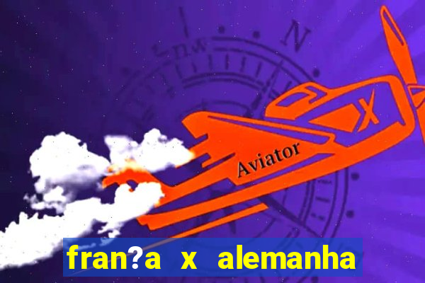 fran?a x alemanha onde assistir