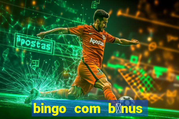 bingo com b么nus gr谩tis no cadastro