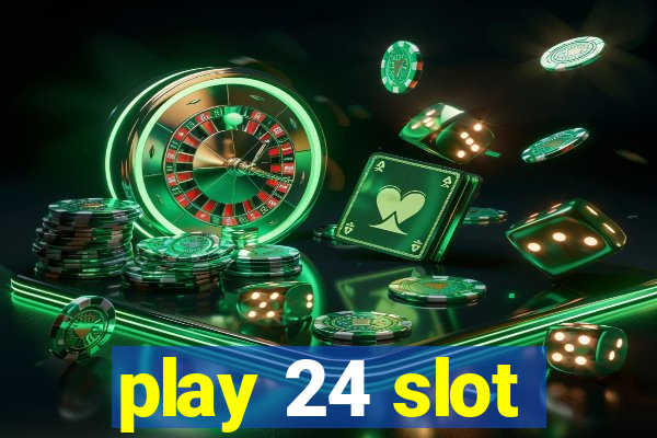 play 24 slot