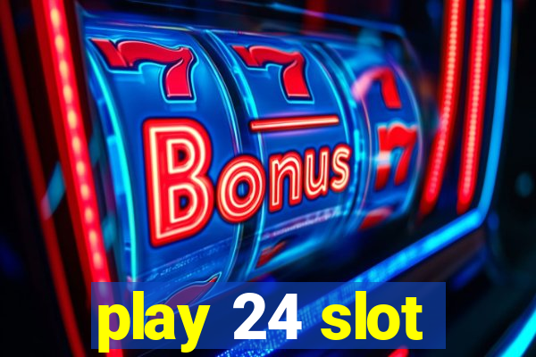 play 24 slot