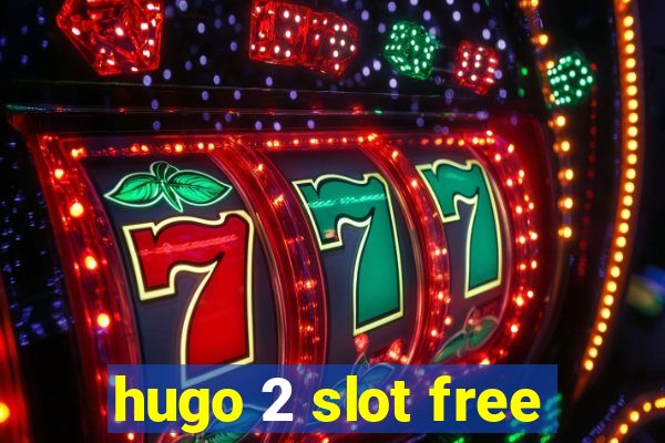 hugo 2 slot free