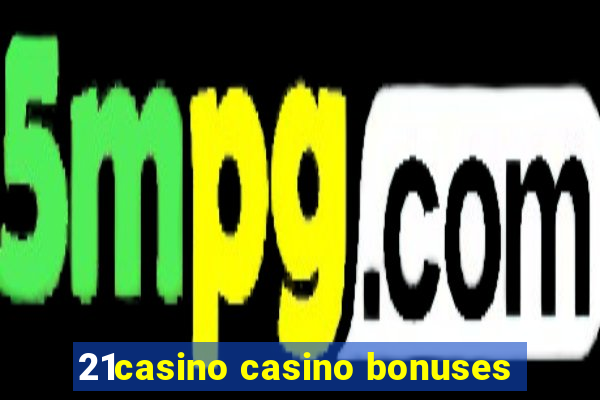 21casino casino bonuses