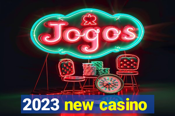 2023 new casino