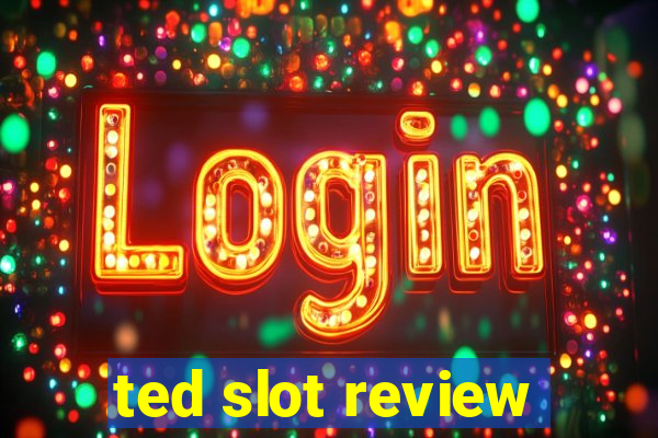 ted slot review