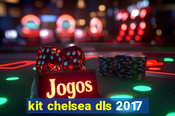 kit chelsea dls 2017