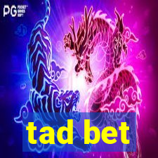 tad bet