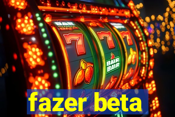 fazer beta