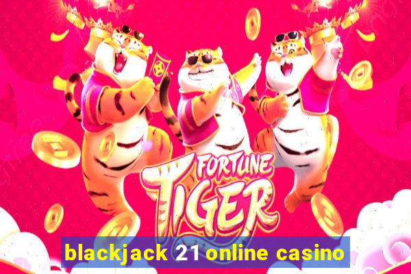 blackjack 21 online casino