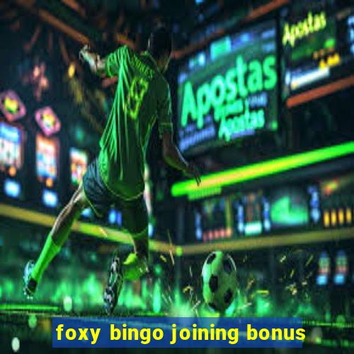 foxy bingo joining bonus