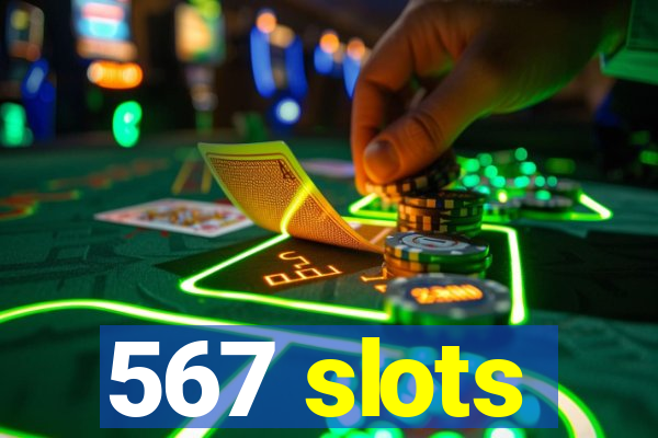 567 slots