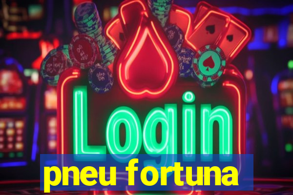 pneu fortuna