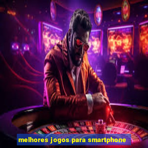 melhores jogos para smartphone