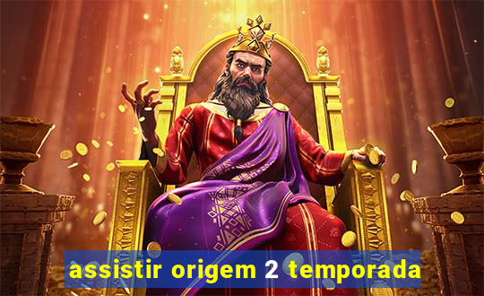 assistir origem 2 temporada