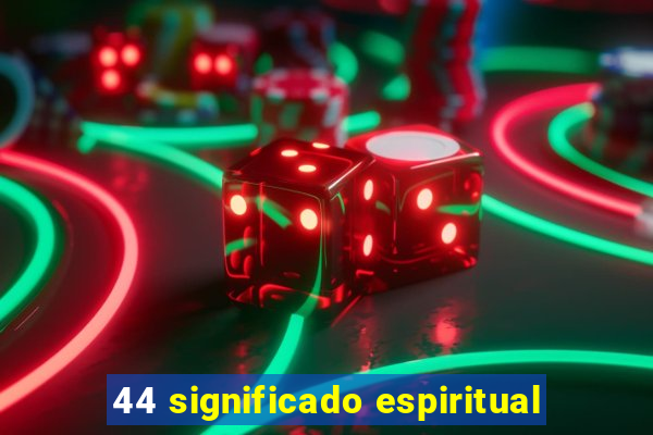 44 significado espiritual