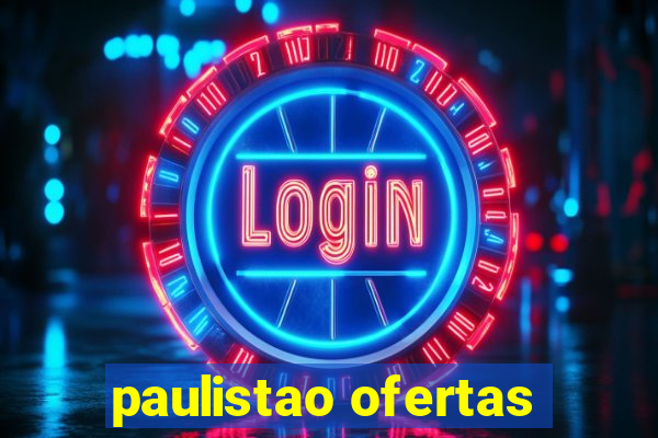 paulistao ofertas