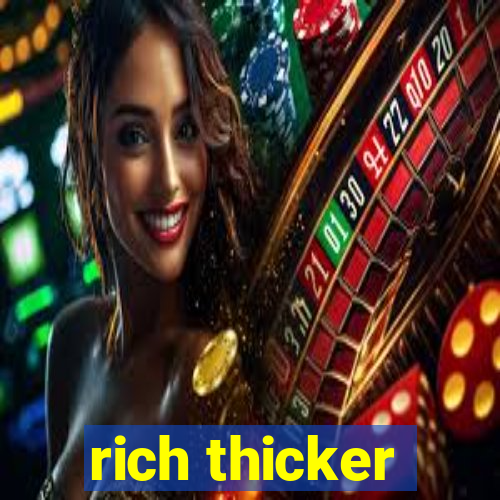 rich thicker