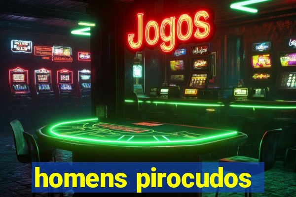 homens pirocudos