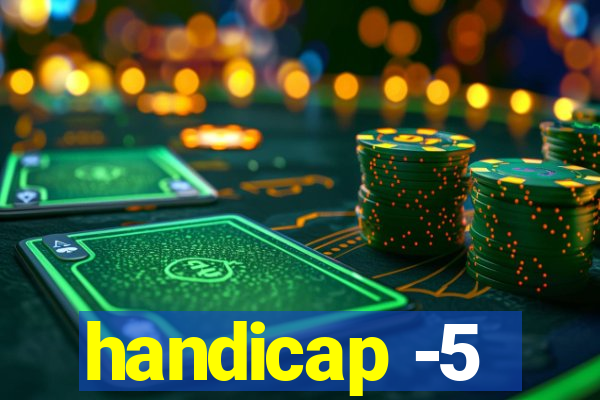 handicap -5