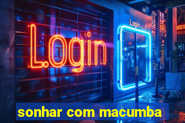 sonhar com macumba