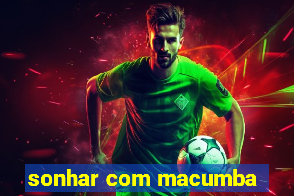 sonhar com macumba