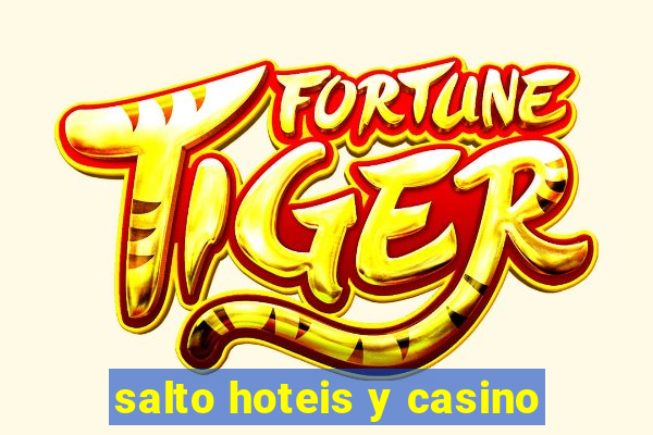 salto hoteis y casino