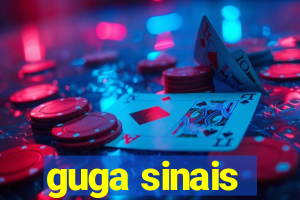 guga sinais