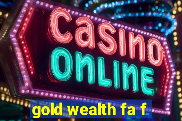 gold wealth fa f