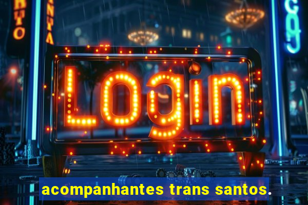 acompanhantes trans santos.