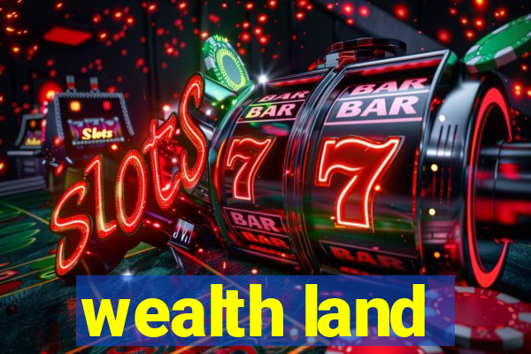 wealth land