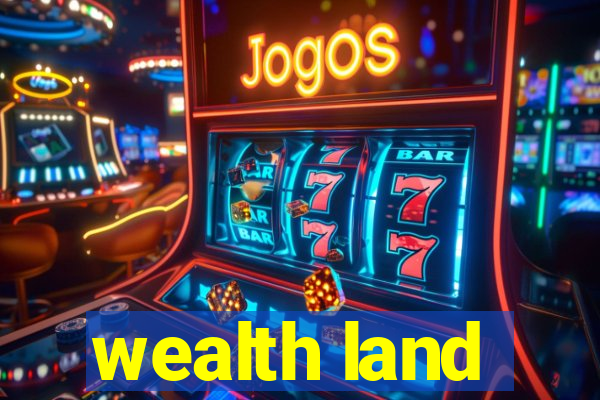 wealth land