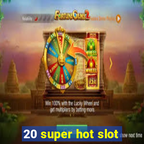 20 super hot slot