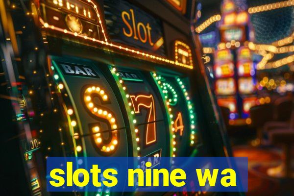 slots nine wa