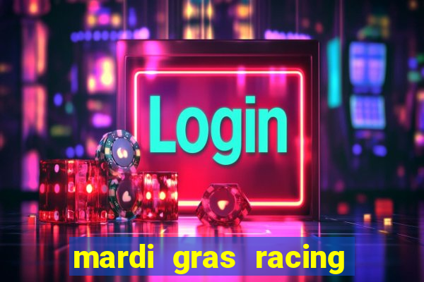 mardi gras racing and casino