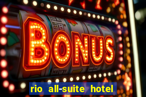 rio all-suite hotel and casino