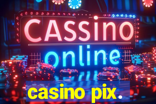 casino pix.