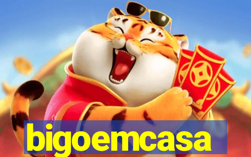 bigoemcasa