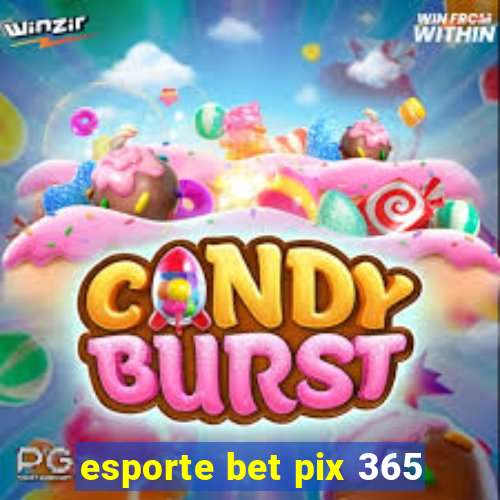 esporte bet pix 365