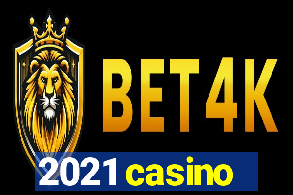 2021 casino